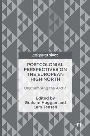 Postcolonial Perspectives on the European High North: Unscrambling the Arctic de Graham Huggan