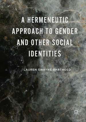 A Hermeneutic Approach to Gender and Other Social Identities de Lauren Swayne Barthold