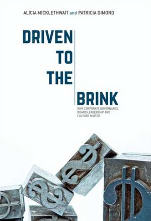 Driven to the Brink: Why Corporate Governance, Board Leadership and Culture Matter de Alicia Micklethwait