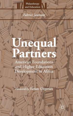 Unequal Partners: American Foundations and Higher Education Development in Africa de Fabrice Jaumont