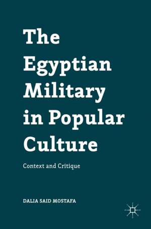 The Egyptian Military in Popular Culture: Context and Critique de Dalia Said Mostafa