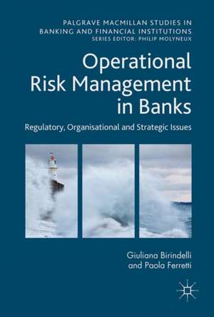 Operational Risk Management in Banks: Regulatory, Organizational and Strategic Issues de Giuliana Birindelli