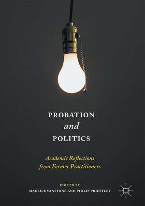 Probation and Politics: Academic Reflections from Former Practitioners de Maurice Vanstone