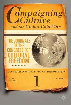 Campaigning Culture and the Global Cold War: The Journals of the Congress for Cultural Freedom de Giles Scott-Smith