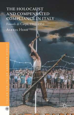 The Holocaust and Compensated Compliance in Italy: Fossoli di Carpi, 1942-1952 de Alexis Herr