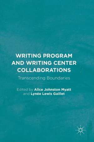 Writing Program and Writing Center Collaborations: Transcending Boundaries de Alice Johnston Myatt