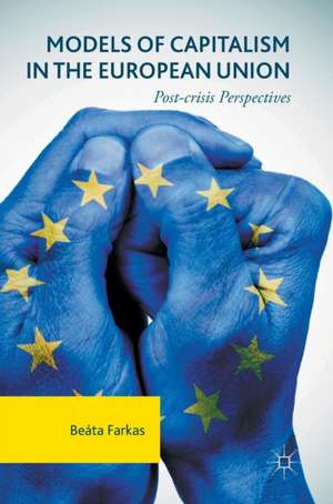 Models of Capitalism in the European Union: Post-crisis Perspectives de Beáta Farkas