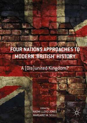 Four Nations Approaches to Modern 'British' History: A (Dis)United Kingdom? de Naomi Lloyd-Jones