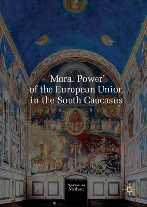 'Moral Power' of the European Union in the South Caucasus de Syuzanna Vasilyan