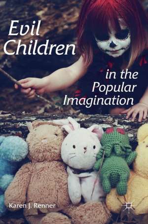 Evil Children in the Popular Imagination de Karen J. Renner