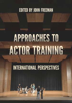 Approaches to Actor Training: International Perspectives de John Freeman