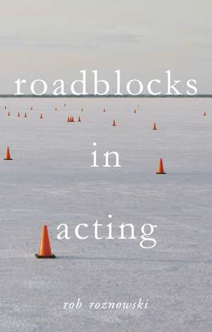 Roadblocks in Acting de Rob Roznowski