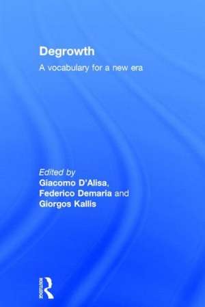 Degrowth: A Vocabulary for a New Era de Giacomo D'Alisa