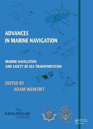 Marine Navigation and Safety of Sea Transportation: Advances in Marine Navigation de Adam Weintrit