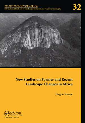 New Studies on Former and Recent Landscape Changes in Africa: Palaeoecology of Africa 32 de Jürgen Runge