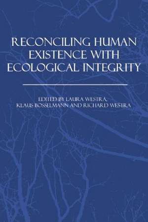 Reconciling Human Existence with Ecological Integrity: Science, Ethics, Economics and Law de Laura Westra