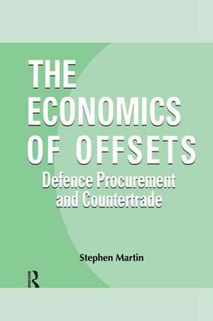 The Economics of Offsets: Defence Procurement and Coutertrade de Stephen Martin