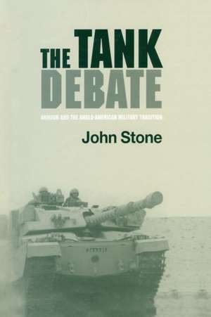 The Tank Debate: Armour and the Anglo-American Military Tradition de Johnstone