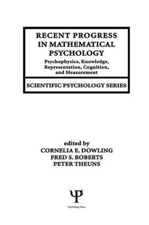 Recent Progress in Mathematical Psychology: Psychophysics, Knowledge Representation, Cognition, and Measurement de Cornelia E. Dowling