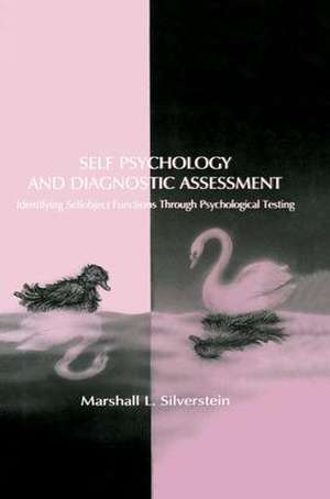 Self Psychology and Diagnostic Assessment: Identifying Selfobject Functions Through Psychological Testing de Marshall L. Silverstein