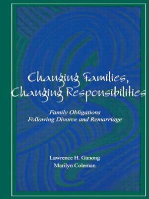 Changing Families, Changing Responsibilities: Family Obligations Following Divorce and Remarriage de Marilyn Coleman