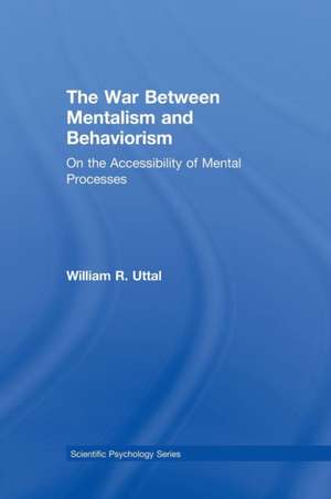 The War Between Mentalism and Behaviorism: On the Accessibility of Mental Processes de William R. Uttal