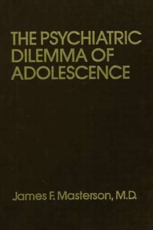 Psychiatric Dilemma Of Adolescence de James F. Masterson, M.D.