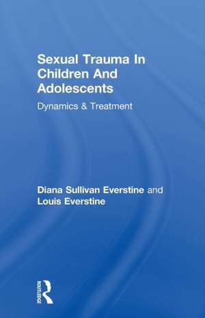 Sexual Trauma In Children And Adolescents: Dynamics & Treatment de Diana Sullivan Everstine