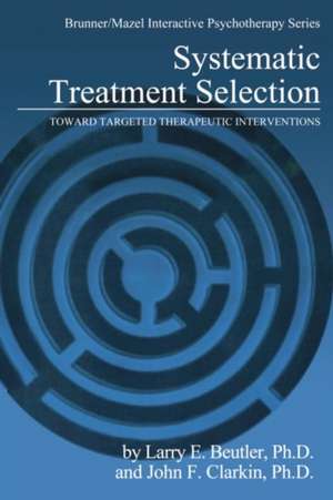 Systematic Treatment Selection: Toward Targeted Therapeutic Interventions de Larry E. Beutler