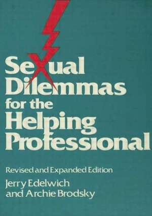 Sexual Dilemmas For The Helping Professional: Revised and Expanded Edition de Jerry Edelwich