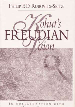 Kohut's Freudian Vision de Philip F. D. Rubovits-Seitz