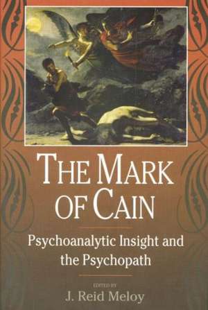 The Mark of Cain: Psychoanalytic Insight and the Psychopath de J. Reid Meloy