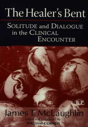 The Healer's Bent: Solitude and Dialogue in the Clinical Encounter de James McLaughlin