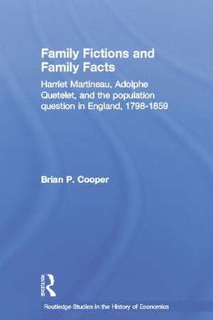 Family Fictions and Family Facts: Harriet Martineau, Adolphe Quetelet and the Population Question in England 1798-1859 de Brian Cooper