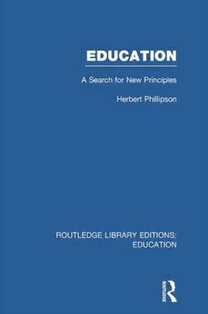 Education (RLE Edu K): A Search For New Principles de Herbert Phillipson