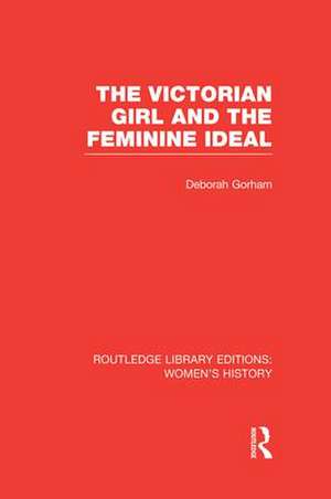 The Victorian Girl and the Feminine Ideal de Deborah Gorham