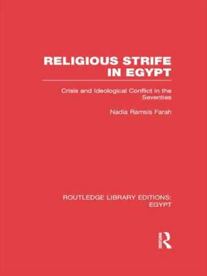 Religious Strife in Egypt (RLE Egypt): Crisis and Ideological Conflict in the Seventies de Nadia Farah