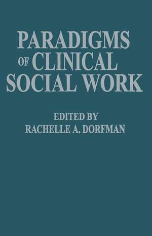 Paradigms of Clinical Social Work de Rachelle A. Dorfman