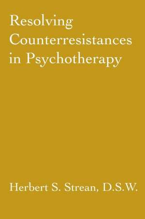 Resolving Counterresistances In Psychotherapy de Herbert S. Strean