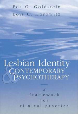 Lesbian Identity and Contemporary Psychotherapy: A Framework for Clinical Practice de Eda Goldstein