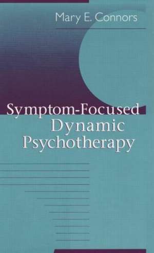 Symptom-Focused Dynamic Psychotherapy de Mary E. Connors