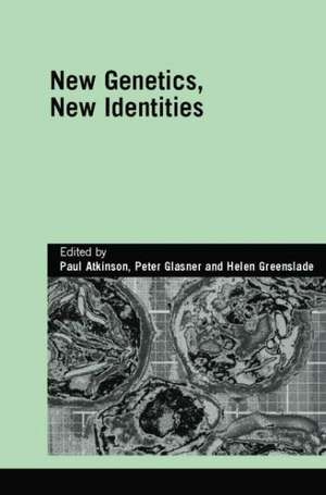 New Genetics, New Identities de Paul Atkinson