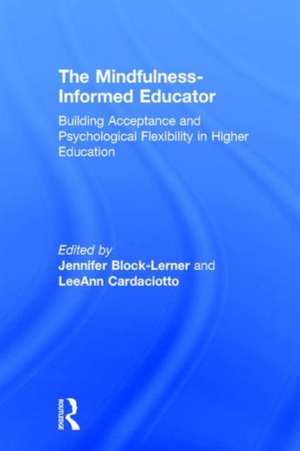 The Mindfulness-Informed Educator: Building Acceptance and Psychological Flexibility in Higher Education de Jennifer Block-Lerner