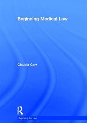 Beginning Medical Law de Claudia Carr