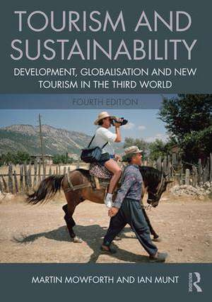 Tourism and Sustainability: Development, globalisation and new tourism in the Third World de Martin Mowforth