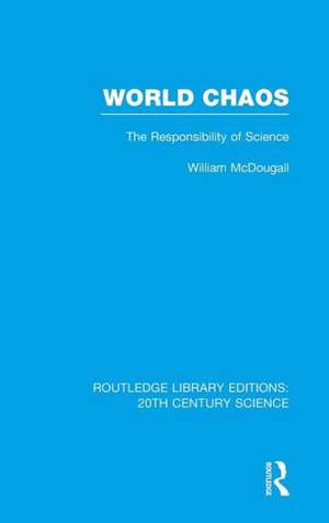 World Chaos: The Responsibility of Science de William McDougall