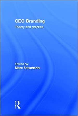 CEO Branding: Theory and Practice de Marc Fetscherin