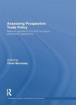 Assessing Prospective Trade Policy: Methods Applied to EU-ACP Economic Partnership Agreements de Oliver Morrissey