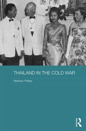 Thailand in the Cold War de Matthew Phillips