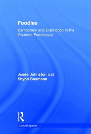 Foodies: Democracy and Distinction in the Gourmet Foodscape de Josee Johnston